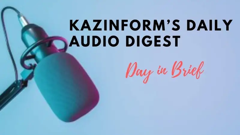 Day in Brief, Audio digest, kazinform